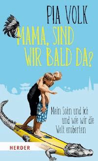 "Mama, sind wir bald da?" - Pia Volk - E-Book