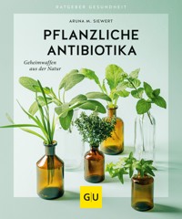 Pflanzliche Antibiotika - Aruna M. Siewert - E-Book