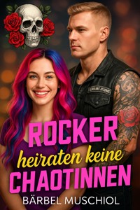 Rocker heiraten keine Chaotinnen - Bärbel Muschiol - E-Book