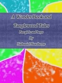 A Wonder Book and Tanglewood Tales: For girls and boys - Nathaniel Hawthorne - E-Book