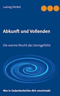 Abkunft und Vollenden - Ludwig Weibel - E-Book