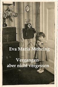 Vergangen aber nicht vergessen - Eva Maria Möhring - E-Book