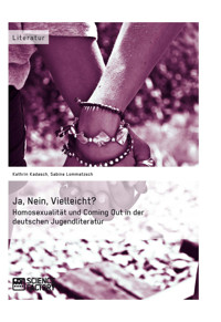 Ja, Nein, Vielleicht? - Homosexualität und Coming Out in der deutschen Jugendliteratur - Sabine Lommatzsch - E-Book