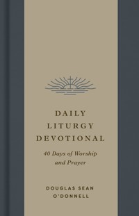 Daily Liturgy Devotional - Douglas Sean O'Donnell - E-Book