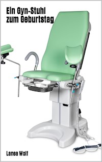 Ein Gyn-Stuhl zum Geburtstag - Lanea Wolf - E-Book