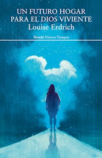 Un futuro hogar para el dios viviente - Louise Erdrich - E-Book