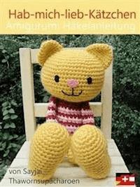 Hab-mich-lieb-Kätzchen Amigurumi Häkelanleitung - Sayjai Thawornsupacharoen - E-Book