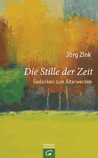 Die Stille der Zeit - Jörg Zink - E-Book