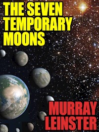 The Seven Temporary Moons - Murray Leinster - E-Book