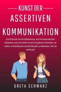 Kunst der Assertiven Kommunikation - Greta Schwarz - E-Book