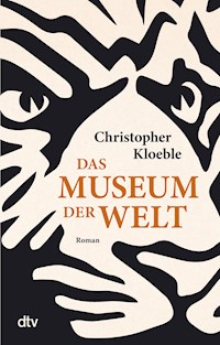 Das Museum der Welt - Christopher Kloeble - E-Book
