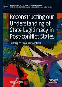 Reconstructing our Understanding of State Legitimacy in Post-conflict States - Ruby Dagher - E-Book