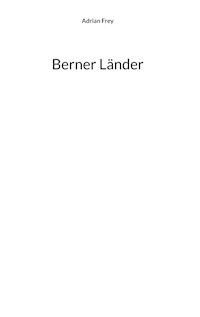 Berner Länder - Adrian Frey - E-Book