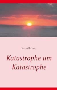 Katastrophe um Katastrophe - Verena Herkules - E-Book