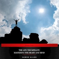 The Life Triumphant: Mastering the Heart and Mind - James Allen - Hörbuch