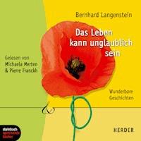 Das Leben kann unglaublich sein - Wunderbare Geschichten (Gekürzt) - Bernhard Langenstein - Hörbuch