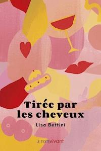 Tirée par les cheveux - Lisa Bettini - E-Book