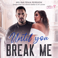 Until you break me (Until You Reihe 1) - Melina Fenja Persson - Hörbuch