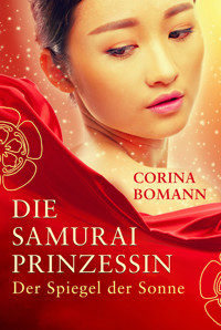 Die Samuraiprinzessin - Der Spiegel der Sonne - Corina Bomann - E-Book