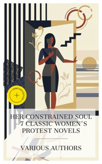 Her Constrained Soul – 7 Classic Women's Protest Novels - Mary Wollstonecraft - E-Book