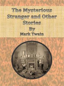 The Mysterious Stranger and Other Stories - Mark Twain - E-Book