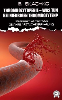 Thrombozytopenie – was tun bei niedrigen Thrombozyten? - B. Skachko - E-Book