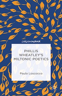 Phillis Wheatley's Miltonic Poetics - P. Loscocco - E-Book
