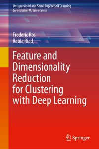 Feature and Dimensionality Reduction for Clustering with Deep Learning - Frederic Ros - E-Book