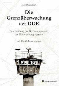 Die Grenzüberwachung der DDR - Dr. Horst Gundlach - E-Book