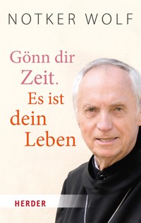 Gönn dir Zeit. Es ist dein Leben - Notker Wolf - E-Book