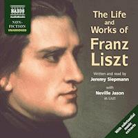 The Life And Works Of Franz Liszt (Unabridged) - Jeremy Siepmann - Hörbuch