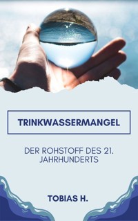 Trinkwassermangel - der Rohrstoff des 21. Jahrhunderts - Tobias Hopfmüller - E-Book