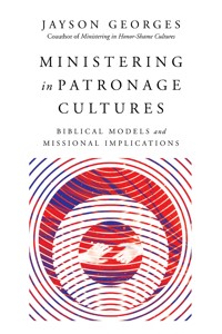 Ministering in Patronage Cultures - Jayson Georges - E-Book