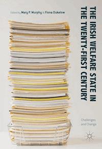 The Irish Welfare State in the Twenty-First Century -  - E-Book