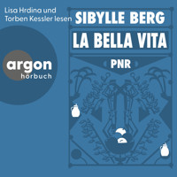 PNR: La Bella Vita (Ungekürzte Lesung) - Sibylle Berg - Hörbuch