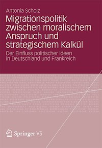 Migrationspolitik zwischen moralischem Anspruch und strategischem Kalkül - Antonia Scholz - E-Book