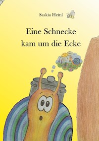 Eine Schnecke kam um die Ecke - Saskia Heinl - E-Book