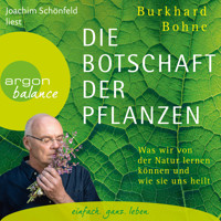Die Botschaft der Pflanzen - Was wir von der Natur lernen können und wie sie uns heilt (Ungekürzt) - Burkhard Bohne - Hörbuch