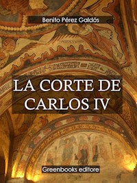 La corte de Carlos IV - Benito Pérez Galdòs - E-Book
