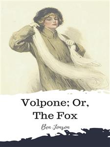 Volpone; Or, The Fox - Ben Jonson - E-Book