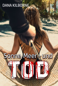 Sonne, Meer - und Tod - DANA KILBORNE - E-Book