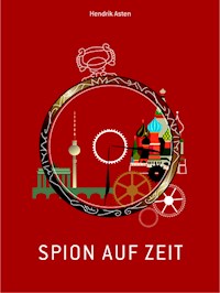 Spion auf Zeit - Hendrik Asten - E-Book