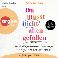 Du musst nicht allen gefallen - Im richtigen Moment Nein sagen und gesunde Grenzen setzen (Ungekürzte Lesung) - Natalie Lue - Hörbuch