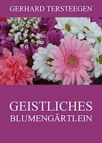 Geistliches Blumengärtlein - Gerhard Tersteegen - E-Book