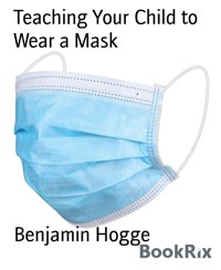 Teaching Your Child to Wear a Mask - Benjamin Hogge - E-Book