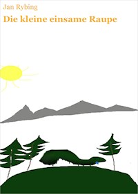Die kleine einsame Raupe - Jan Rybing - E-Book