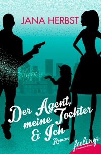 Der Agent, meine Tochter & Ich - Jana Herbst - E-Book