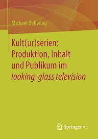 Kult(ur)serien: Produktion, Inhalt und Publikum im looking-glass television - Michael Dellwing - E-Book