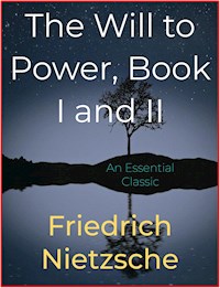The Will to Power, Book I and II - Friedrich Nietzsche - E-Book