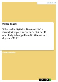 "Charta der digitalen Grundrechte" – Grundprinzipien auf dem Gebiet der EU oder lediglich Appell an die Akteure der digitalen Welt? - Philipp Engels - E-Book